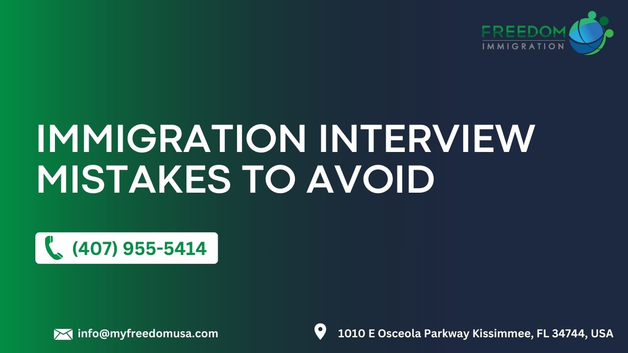 Immigration Interview Mistakes to Avoid​